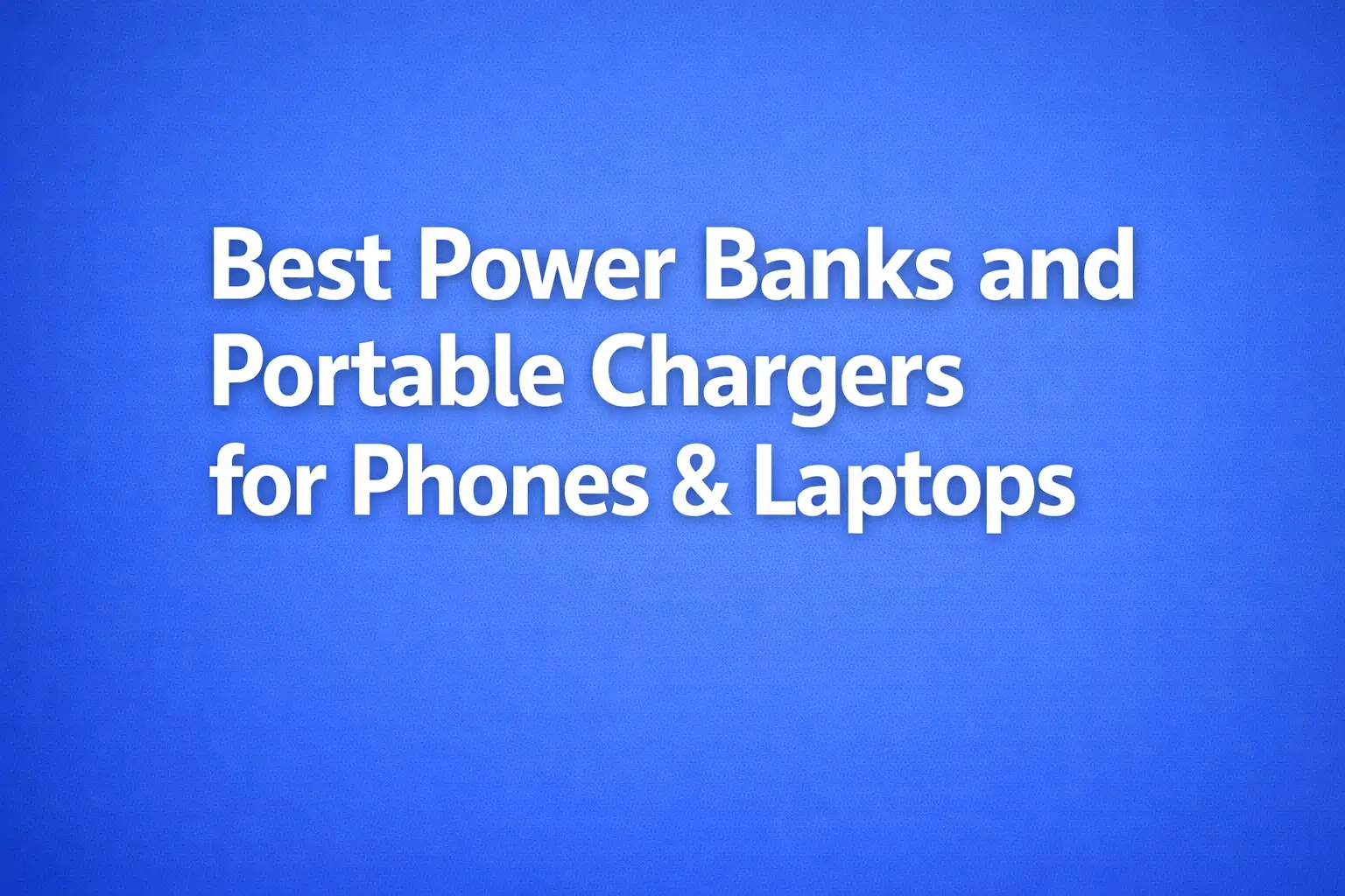 best power banks and portable chargers for phones & laptops